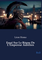 Essai Sur Le Règne De L'Empereur Aurélien B0GNDJC62F Book Cover