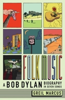 Folk Music: A Bob Dylan Biography in Seven Songs 0300255314 Book Cover