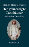 Der Gekreuzigte Tannh�user Und Andere Grotesken 3847834479 Book Cover