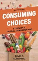 Consuming Choices: Ethics in a Global Consumer Age, Second Edition 1442275464 Book Cover
