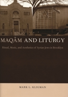 Maqam and Liturgy: Ritual, Music, and Aesthetics of Syrian Jews in Brooklyn (Kritik: German Literary Theory and Cultural Studies) 0814332161 Book Cover