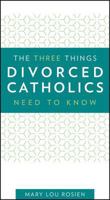 The Three Things Divorced Catholics Need to Know 1681921340 Book Cover