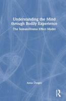 Understanding the Mind through Bodily Experience: The SomatoDrama Effect Model 1041114575 Book Cover