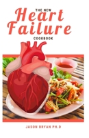 THE NEW HEART FAILURE COOKBOOK: Heart Healthy Recipes for Life Suffering from Heart Failure Or Attacks B094988Y9N Book Cover