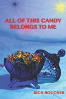 All of This Candy Belongs to Me 1729091237 Book Cover