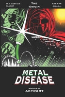 METAL DISEASE: (The Origin book 2) B0FPGG6N8W Book Cover