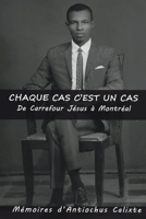 Chaque cas c'est un cas, De Carrefour Jésus à Montréal: Mémoires d'Antiochus Calixte 1098364112 Book Cover