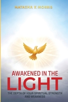 Awakened in the Light: The Depth of Your Spiritual Strength and Weakness B0GVW8DN4R Book Cover