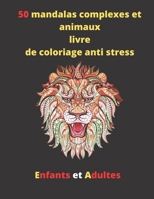 50 mandalas complexes et animaux livre de coloriage anti stress enfants et adultes: 50 mandalas complexes et animaux livre de coloriage anti stress ... thérapeutique pour adultes B08NR9R4K9 Book Cover