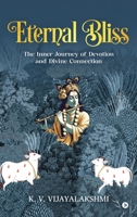 Eternal Bliss: The Inner Journey of Devotion and Divine Connection B0FRFVKJ31 Book Cover