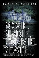 Bogie, Birdie, Dormie, Death: The Romantic Irish Golf Mystery 1475935528 Book Cover