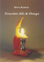 Totuuden Alfa & Omega (Finnish Edition) 9528004695 Book Cover