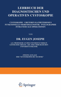 Lehrbuch Der Diagnostischen Und Operativen Cystoskopie: Cystoskopie . Ureterenkatheterismus Funktionelle Nierendiagnostik . Pyelographie Intravesicale Operationen 3642899110 Book Cover