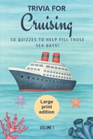 Trivia for Cruising: 50 Quizzes to Fill Those Sea Days!: 750 quiz questions about 50 cruising ports | Large Print Edition | Perfect mix of trivia for ... pages (The Travel and Holiday Trivia Series) 1764193156 Book Cover