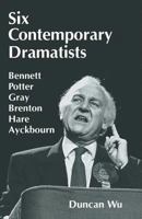 Six Contemporary Dramatists--Bennett, Potter, Gray, Brenton, Hare, Ayckbourn 1349237205 Book Cover