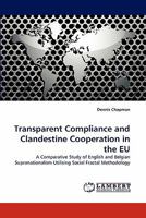 Transparent Compliance and Clandestine Cooperation in the EU: A Comparative Study of English and Belgian Supranationalism Utilising Social Fractal Methodology 383838105X Book Cover