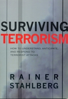Surviving Terrorism: How to Understand, Anticipate, and Responed to Terrorists Attacks 1569802300 Book Cover