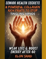 Senior Health Secrets: 8 Powerful Collagen-Rich Fruits to Stop Tingling Hands, Weak Legs & Boost Energy After B0FS736N3L Book Cover