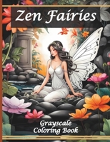 Zen Fairies Coloring Book: Magical Grayscale Coloring Images of Captivating Fairies for Adults Relaxation & Mindfulness B0CVLBRGWS Book Cover