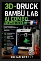 3D-Druck mit dem Bambu Lab AI Combo für Anfänger: Inoffizielle Ausgabe 2026 – Schritt-für-Schritt-Anleitung für Einrichtung, KI-Druck und Kalibrierung (German Edition) B0H2QC74FM Book Cover