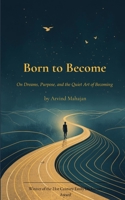 Born to Become On Dreams, Purpose, and the Quiet Art of Becoming 9376428099 Book Cover