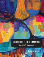 Painting the Feminine: An Art Journal B0B8TCWF9P Book Cover