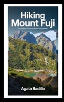 HIKING MOUNT FUJI: A Complete Guide to Japan’s Sacred Peak B0FW66FCNT Book Cover