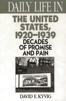 Daily Life in the United States, 1920-1939: Decades of Promise and Pain (The Greenwood Press Daily Life Through History Series) 0313295557 Book Cover