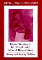 Equal Treatment for People with Mental Retardation: Having and Raising Children