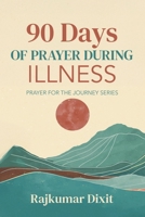 90 Days of Prayer During Illness: Prayer for the Journey Series B0H23FMQCR Book Cover