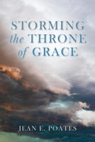 Storming the Throne of Grace 1662827989 Book Cover
