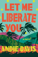 Let Me Liberate You: A Novel 1662518412 Book Cover