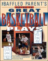 The Baffled Parent's Guide to Great Basketball Plays 0071502793 Book Cover