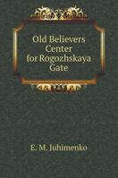 Old Believers Center for Rogozhskaya Gate 5519570531 Book Cover