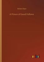 A Prince of Good Fellows ...: Illustrated by Edmund J. Sullivan 1516895495 Book Cover