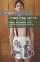 Poetry in My Shorts: Short Stories Based on or Inspired by Poems 1523797207 Book Cover