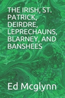 The Irish, St. Patrick, Deirdre, Leprechauns, Blarney, and Banshees B08XLGG8V7 Book Cover