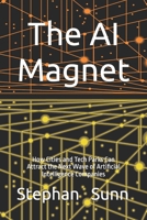 The AI Magnet: How Cities and Tech Parks Can Attract the Next Wave of Artificial Intelligence Companies B0FNWF1XP3 Book Cover