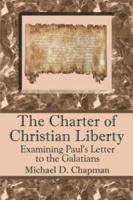 The Charter of Christian Liberty: Examining Paul's Letter to the Galatians 1424143950 Book Cover