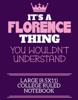 It's A Florence Thing You Wouldn't Understand Large (8.5x11) College Ruled Notebook: A cute notebook or notepad to write in for any book lovers, doodle writers and budding authors! 1706112300 Book Cover