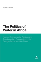 The Politics of Water in Africa: Norms, Environmental Regions and Transboundary Cooperation in the Orange-Senqu and Nile Rivers 1628922907 Book Cover