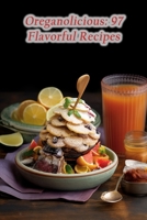 Oreganolicious: 97 Flavorful Recipes B0CKZ41WG1 Book Cover