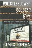 Whistleblower, Soldier, Spy: A Journey Into the Dark Heart of the Global War on Terror 1907593969 Book Cover