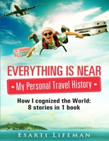 Everything is near. My personal travel history 197957734X Book Cover
