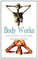 Body Works: An Everyday Guide to the Human Body 1937816028 Book Cover