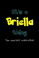 It's A Briella Thing, You Wouldn't Understand: Personalized Notebook Journal With Name Blank Lined Customized Diary Logbook Gifts 1710057432 Book Cover