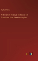A New Greek Delectus, Sentences For Translation From Greek Into English 3385117879 Book Cover