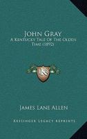 John Gray. A Kentucky Tale of the Olden Time 1540332691 Book Cover