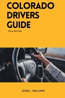 Colorado Drivers Guide: A Study Manual on Getting your Driver's license and Renewal in Colorado B0CVHYBHTR Book Cover