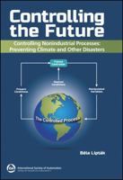 Controlling the Future: Controlling Nonindustrial Processes: Preventing Climate and Other Disasters 1643311425 Book Cover